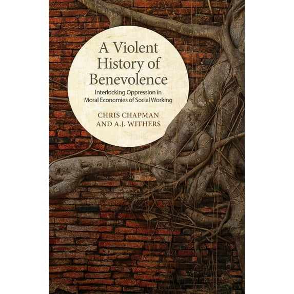 A Violent History of Benevolence: Interlocking Oppression in the Moral Economies of Social Working, (Paperback)