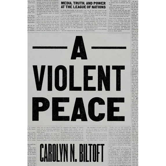 A Violent Peace: Media, Truth, and Power at the League of Nations, (Paperback)