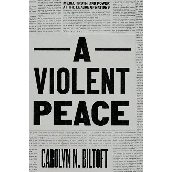 A Violent Peace: Media, Truth, and Power at the League of Nations, (Paperback)