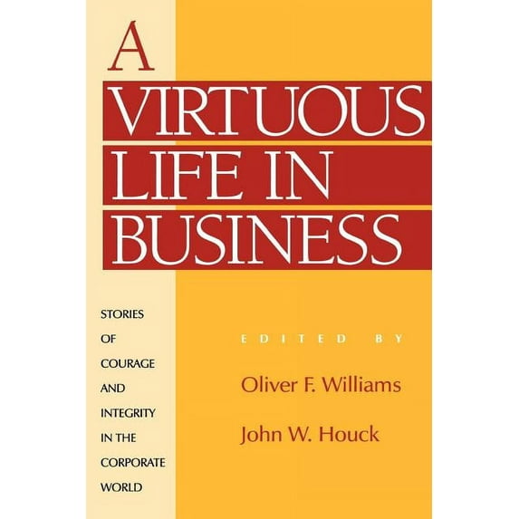 Ethics & Religious Values in Business S A Virtuous Life in Business: Stories of Courage and Integrity in the Corporate World, (Paperback)