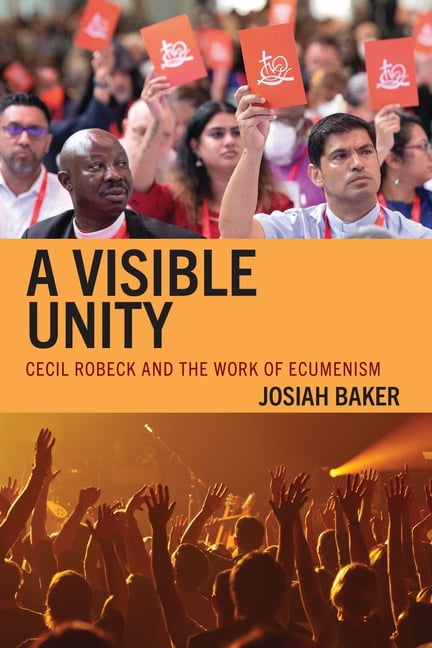 A Visible Unity: Cecil Robeck and the Work of Ecumenism, (Paperback)