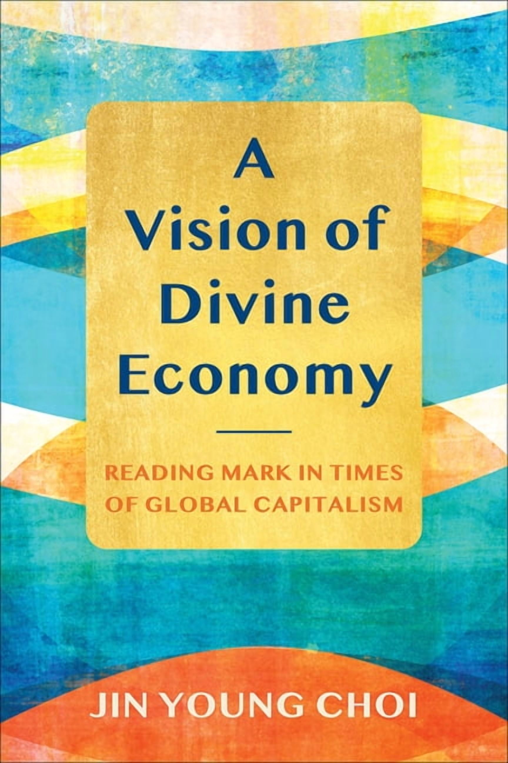 A Vision of Divine Economy: Reading Mark in Times of Global Capitalism, (Paperback)