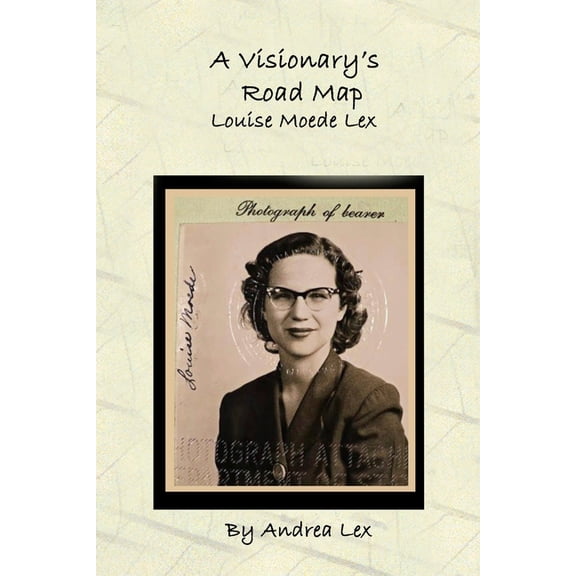 A Visionary's Road Map: Louise Moede Lex, (Paperback)