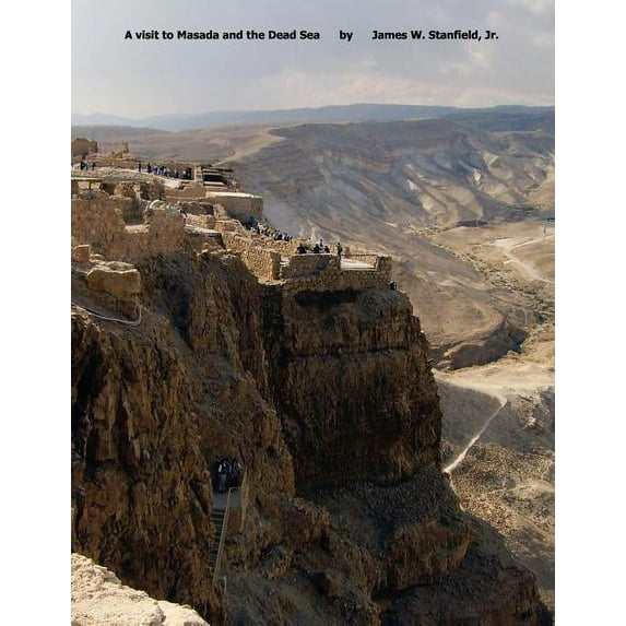 A Visit to Masada and the Dead Sea Paperback 0982254520 9780982254523 James William Stanfield