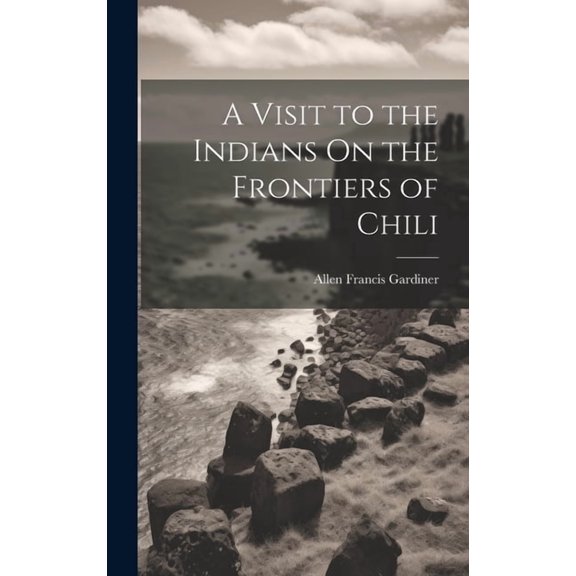 A Visit to the Indians On the Frontiers of Chili (Hardcover)