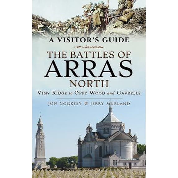 Pre-Owned A Visitor's Guide: The Battles of Arras North: Vimy Ridge to Oppy Wood and Gavrelle (Paperback) 1473893038 9781473893030