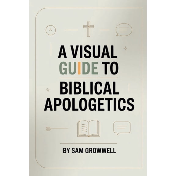 A Visual Guide To Biblical Apologetics: Simple Step-By-Step Methods To Defend Christian Faith With Confidence In 30 Days, (Paperback)