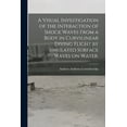 thumbnail image 1 of A Visual Investigation of the Interaction of Shock Waves From a Body in Curvilinear Diving Flight by Simulated Surface W, (Paperback), 1 of 1