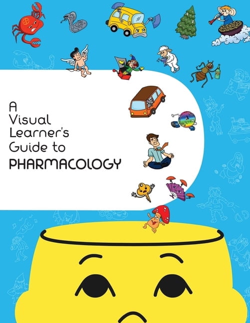 A Visual Learner's Guide A Visual Learner's Guide to Pharmacology ...