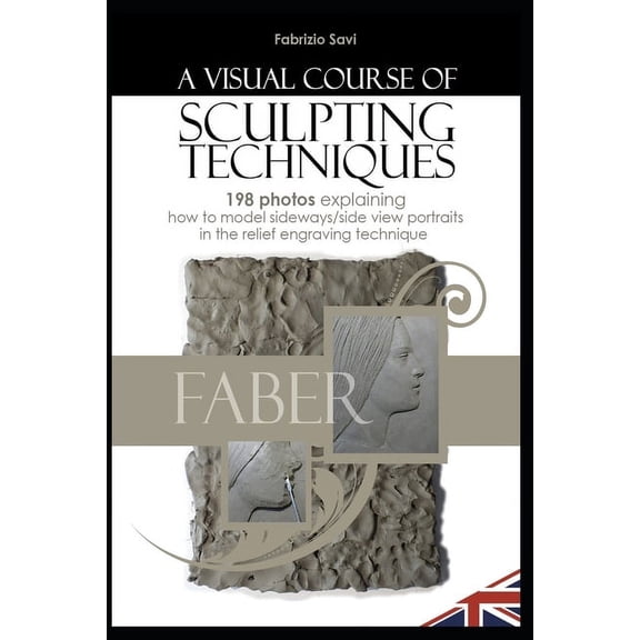 A Visual Sculpting Course: SIDE-VIEW PORTRAITS 198 photos explaining how to model side-view portraits in the relief engr, (Paperback)