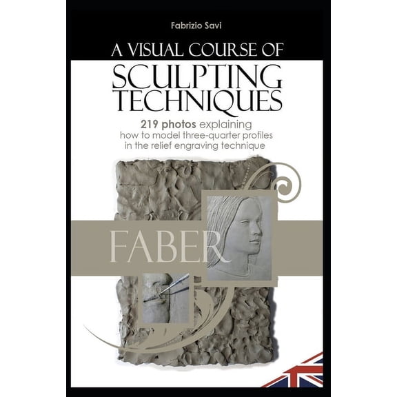 A Visual Sculpting Course: THREE-QUARTER PORTRAITS 219 photos explaining how to model three-quarter portraits in the rel, (Paperback)
