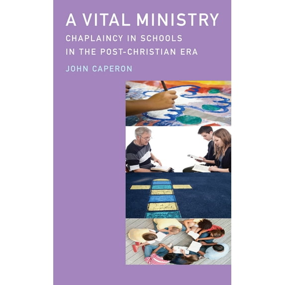 A Vital Ministry: Chaplaincy in Schools in the Post-Christian Era, (Paperback)