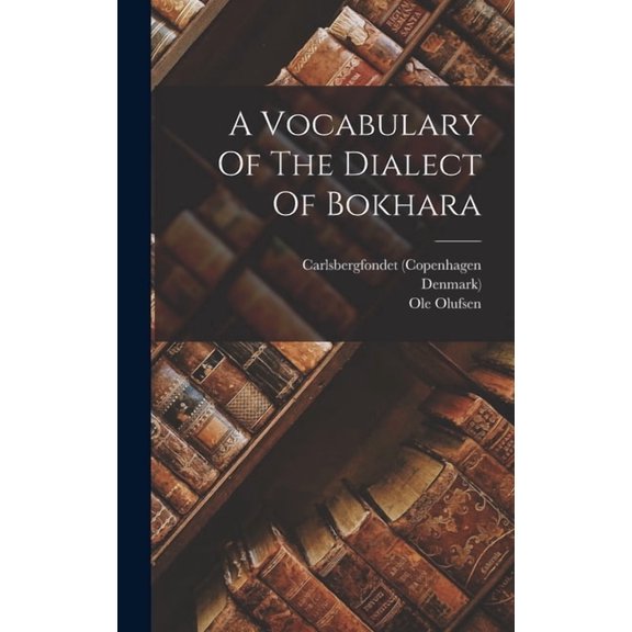 A Vocabulary Of The Dialect Of Bokhara, (Hardcover)