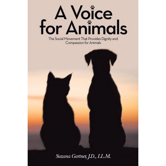 A Voice for Animals: The Social Movement That Provides Dignity and Compassion for Animals, (Paperback)
