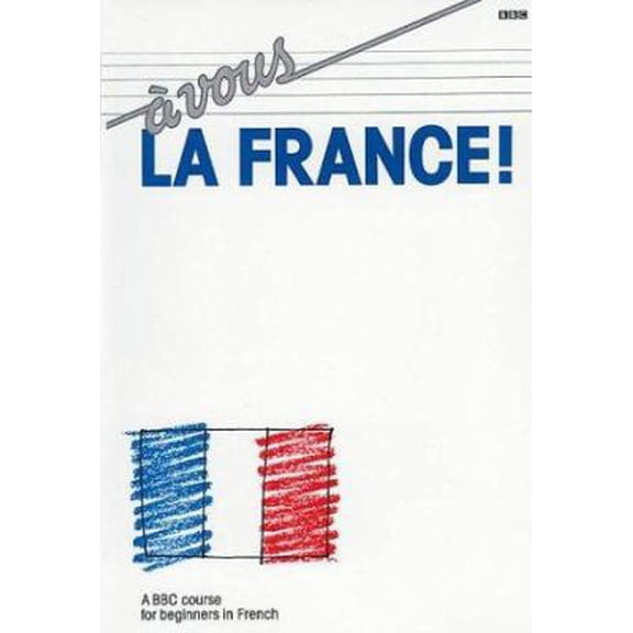 Pre-Owned A Vous LA France: A Bbc Course for Beginners in French (Paperback) 0563210117 9780563210115