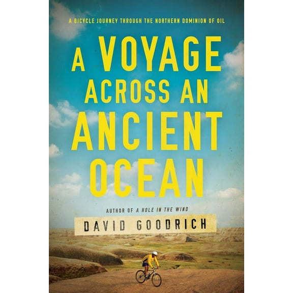 A Voyage Across an Ancient Ocean : A Bicycle Journey Through the Northern Dominion of Oil (Hardcover)