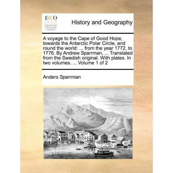 A voyage to the Cape of Good Hope, towards the Antarctic Polar Circle, and round the world: . from the year 1772, to 1776. By Andrew Sparrman, . plates. In two volumes. Volume 1140995308