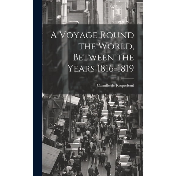 A Voyage Round the World, Between the Years 1816-1819 (Hardcover)