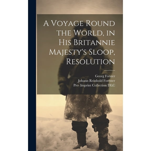 A Voyage Round the World, in His Britannie Majesty's Sloop, Resolution, (Hardcover)