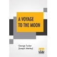 thumbnail image 1 of A Voyage To The Moon : With Some Account Of The Manners And Customs, Science And Philosophy, Of The People Of Morosofia, And Other Lunarians. (Paperback), 1 of 1