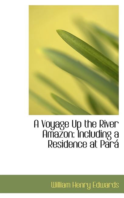 A Voyage Up the River Amazon: Including a Residence at Par Hardcover
