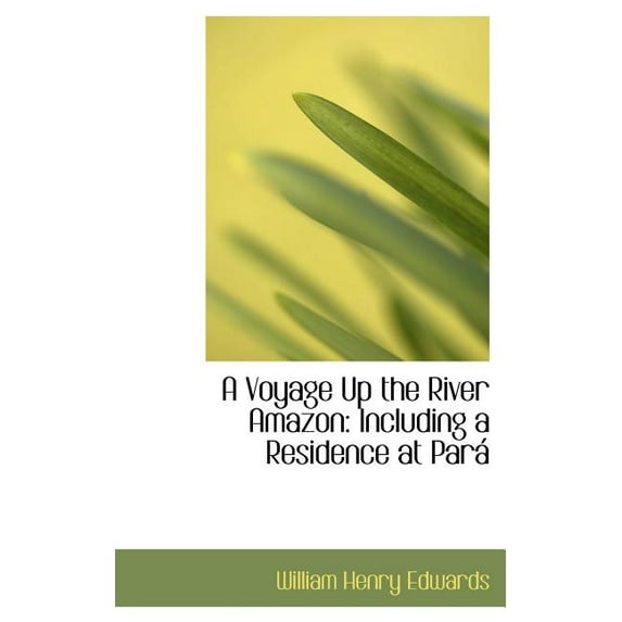 A Voyage Up the River Amazon : Including a Residence at Par (Hardcover)