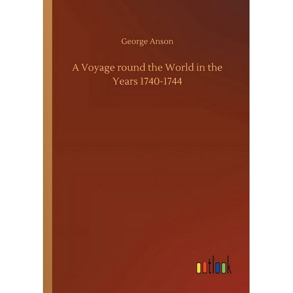 A Voyage round the World in the Years 1740-1744 (Paperback)