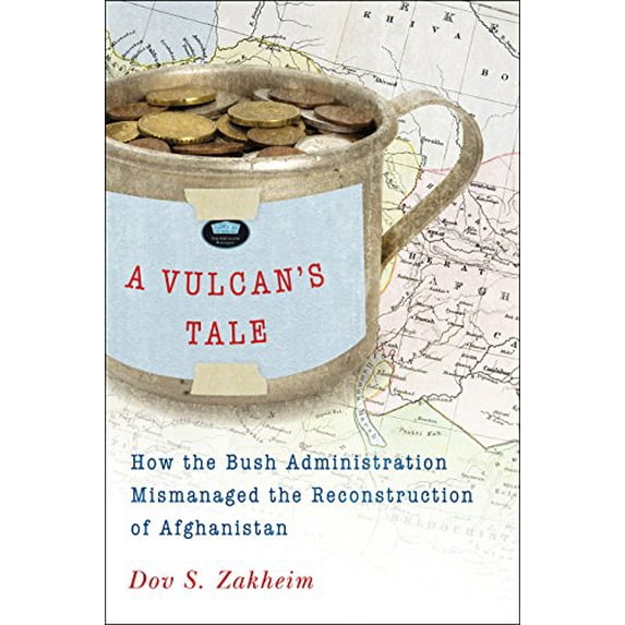 Pre-Owned A Vulcan's Tale: How the Bush Administration Mismanaged the Reconstruction of Afghanistan Paperback
