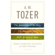 A W TOZER A. W. Tozer: Three Spiritual Classics in One Volume : The Knowledge of the Holy, The Pursuit of God, and God's Pursuit of Man (Hardcover)