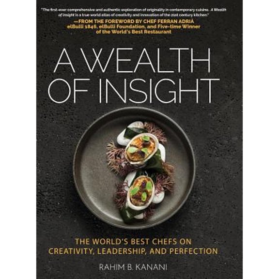Pre-Owned A Wealth of Insight: The World's Best Chefs on Creativity, Leadership and Perfection (Hardcover) 1633938719 9781633938717