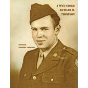 A WWII Story Richard W. Thompson, Paperback