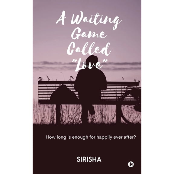 A Waiting Game Called "Love" : How long is enough for happily ever after? (Paperback)