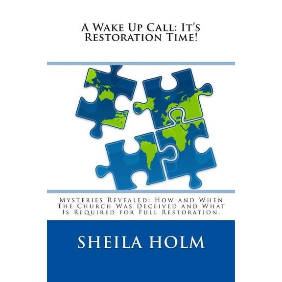 A Wake Up Call: It's Restoration Time!: Mysteries Revealed: How And When The Church Was Deceived And What Is Requir, (Paperback)