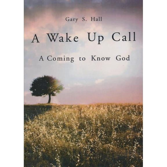 A Wake Up Call: A Coming to Know God, (Paperback)