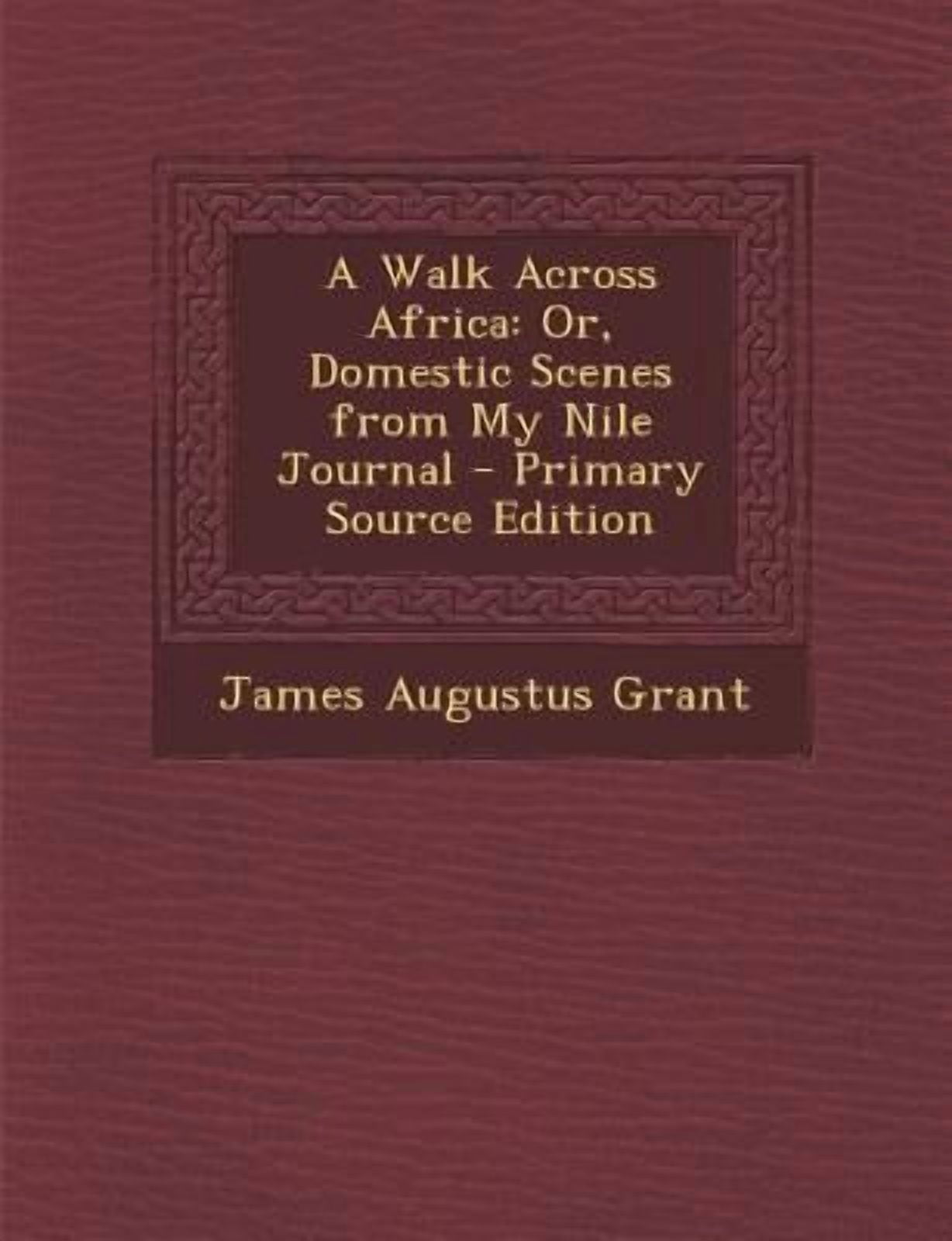 A Walk Across Africa: Or, Domestic Scenes from My Nile Journal - Primary Source Edition Paperback