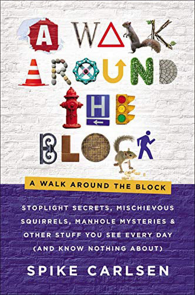 Pre-Owned A Walk Around the Block: Stoplight Secrets, Mischievous Squirrels, Manhole Mysteries \u0026 Other Stuff You See Every Day (and Know Nothing About) (Hardcover) 006295475X 9780062954756