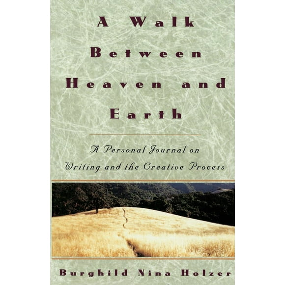 A Walk Between Heaven and Earth : A Personal Journal on Writing and the Creative Process (Paperback)