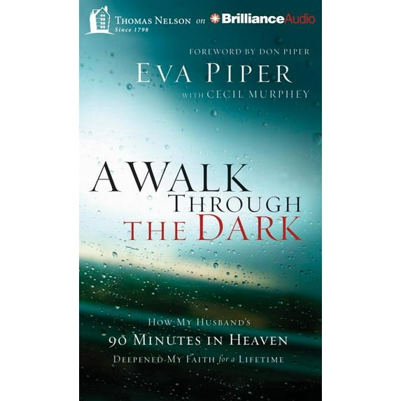 A Walk Through the Dark: How My Husband's 90 Minutes in Heaven Deepened My Faith for a Lifetime