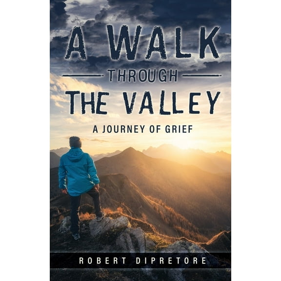 A Walk Through the Valley: A Journey of Grief, (Paperback)