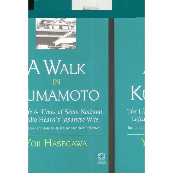 Life and Times of Setsu Koizumi - Lafcad A Walk in Kumamoto: The Life & Times of Setsu Koizumi, Lafcadio Hearn's Japanese Wife, (Hardcover)
