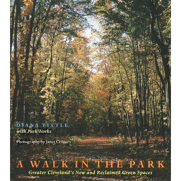 A Walk in the Park : Greater Clevelands New and Reclaimed Green Spaces (Paperback)