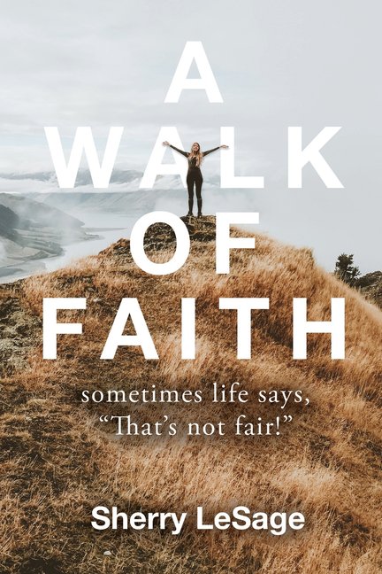 A Walk of Faith: Sometimes Life Says, "That's Not Fair.", (Paperback)