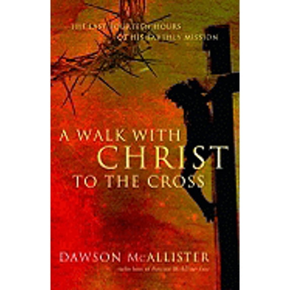 Pre-Owned A Walk with Christ to the Cross: The Last Fourteen Hours of His Earthly Mission (Paperback) 0446196967 9780446196963