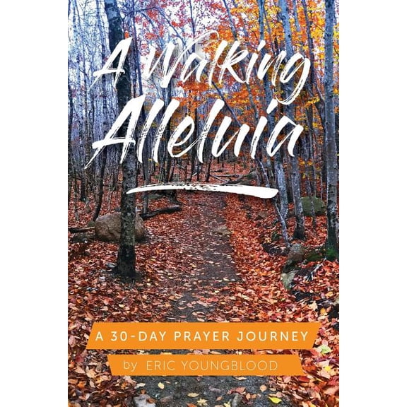 A Walking Alleluia: A 30-Day Prayer Journey