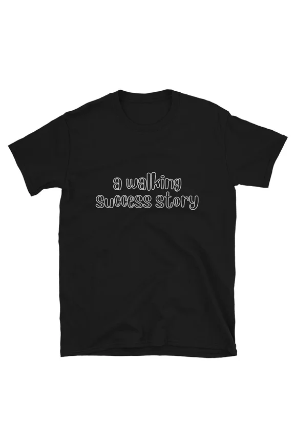 A Walking Success Story Empowering Words Positive Graphic Gift TShirt,for men and women up to 5XL