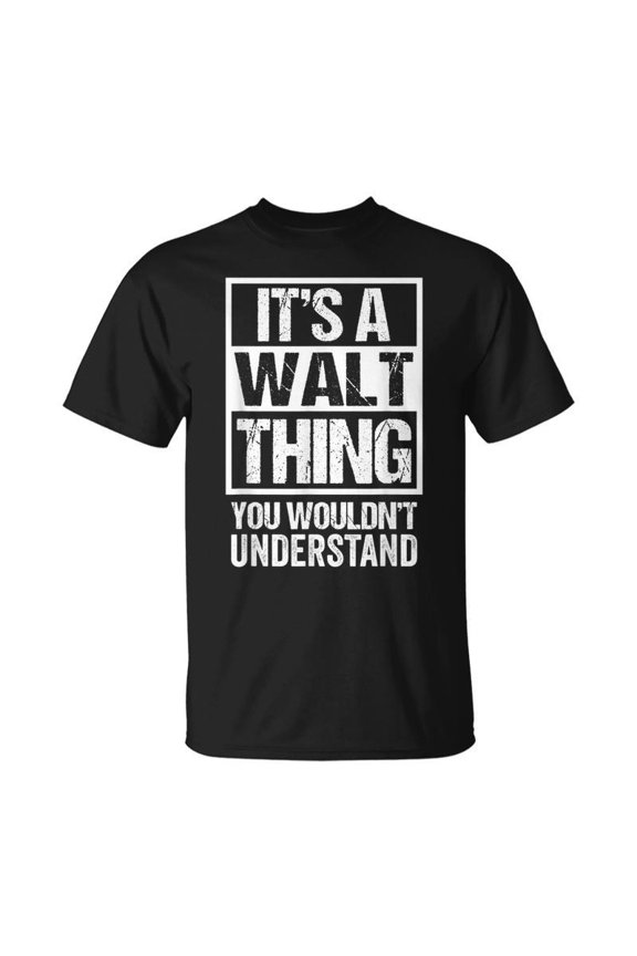 A Walt Thing You Wouldnt Understand First Name Nickname TShirt