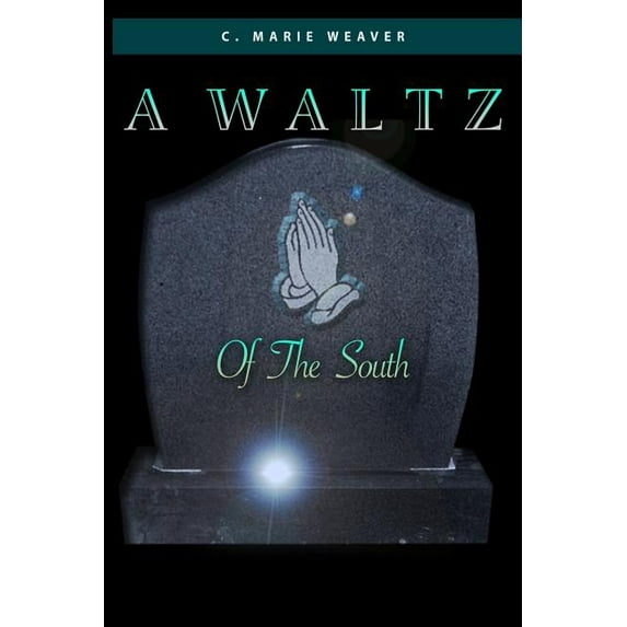 A Waltz Of The South Paperback 1519100825 9781519100825 C. Marie Weaver