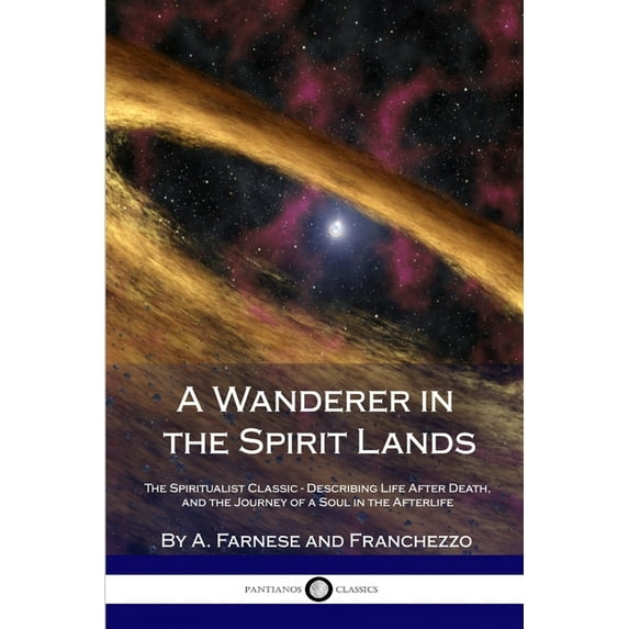A Wanderer in the Spirit Lands: The Spiritualist Classic - Describing Life After Death, and the Journey of a Soul in the, (Paperback)