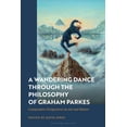 thumbnail image 1 of A Wandering Dance through the Philosophy of Graham Parkes: Comparative Perspectives on Art and Nature, (Paperback), 1 of 1