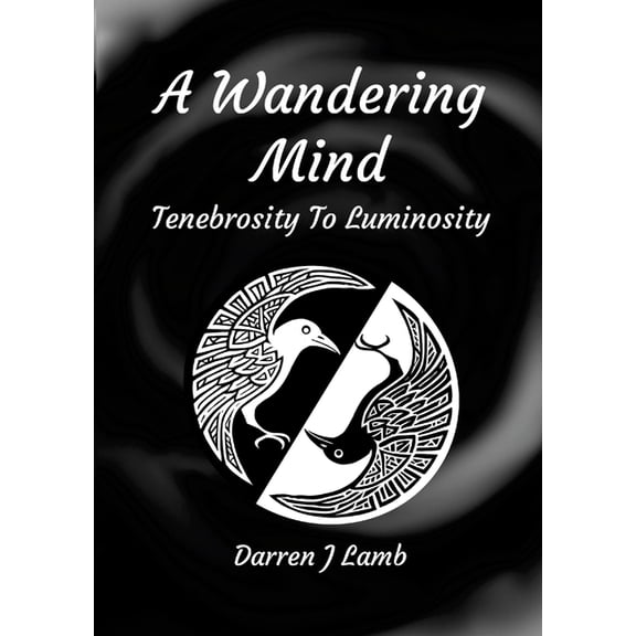A Wandering Mind Tenebrosity To Luminosity, (Paperback)
